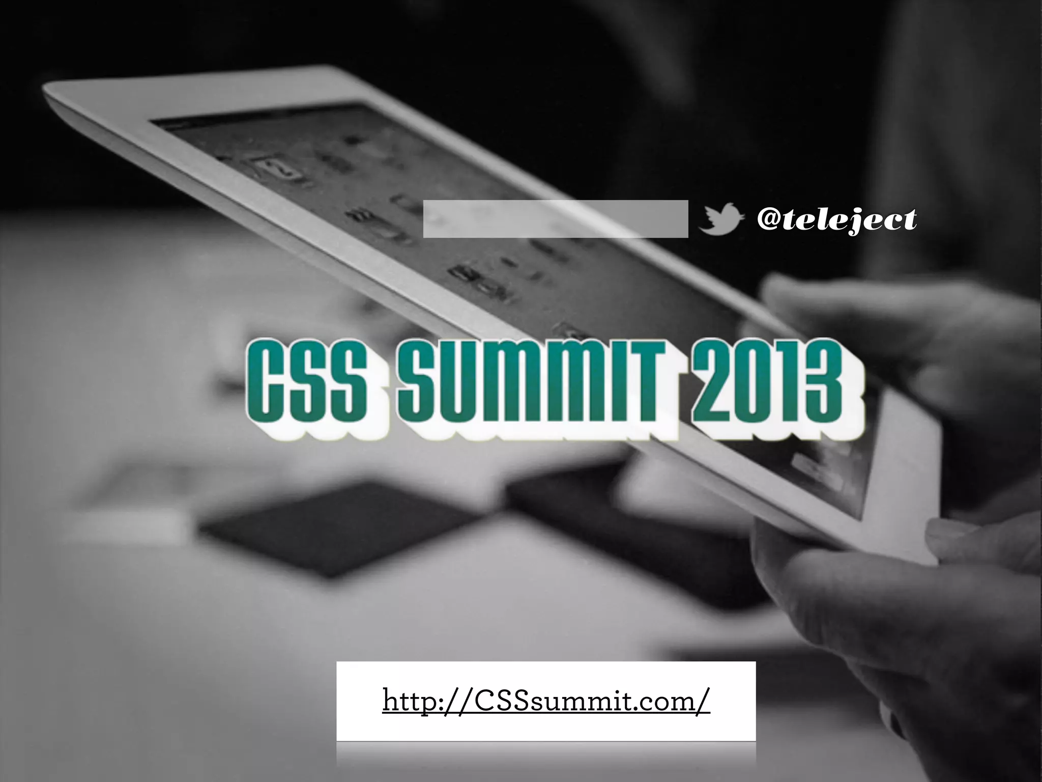 @teleject
http://CSSsummit.com/
 