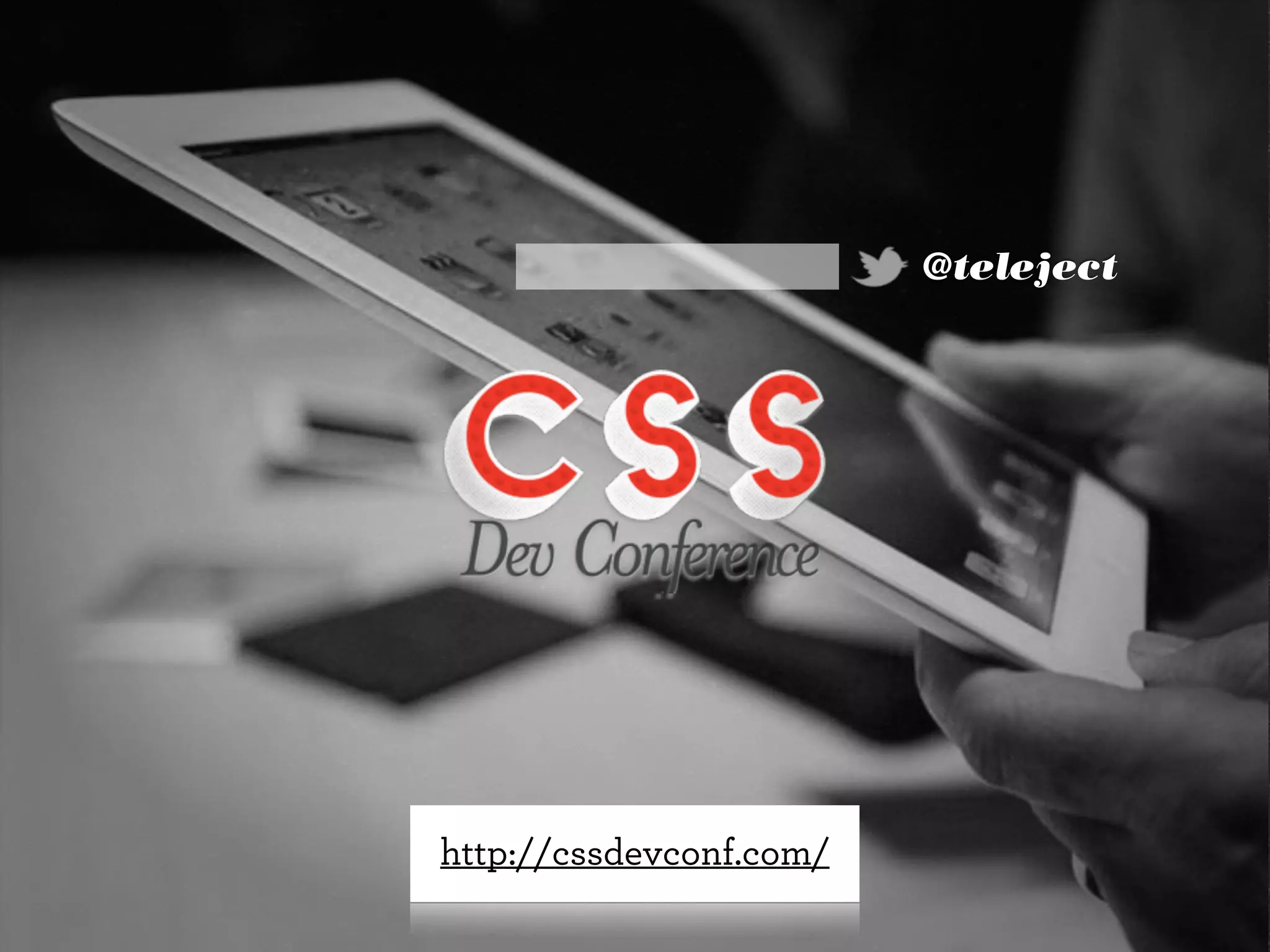 @teleject
http://cssdevconf.com/
 