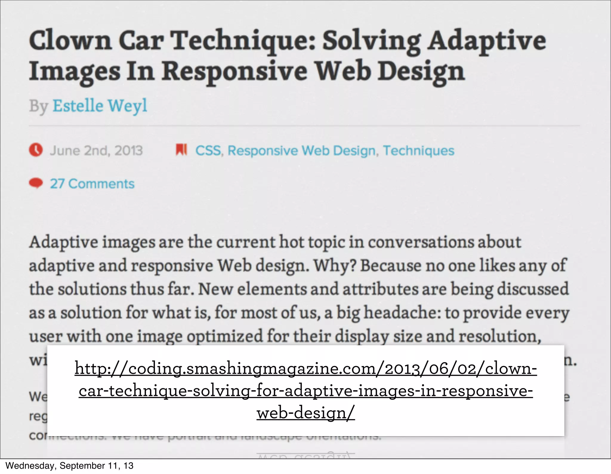 http://coding.smashingmagazine.com/2013/06/02/clown-
car-technique-solving-for-adaptive-images-in-responsive-
web-design/
Wednesday, September 11, 13
 