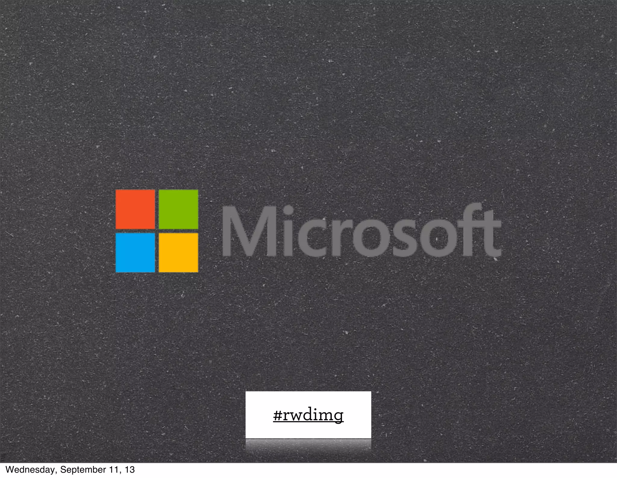 #rwdimg
Wednesday, September 11, 13
 