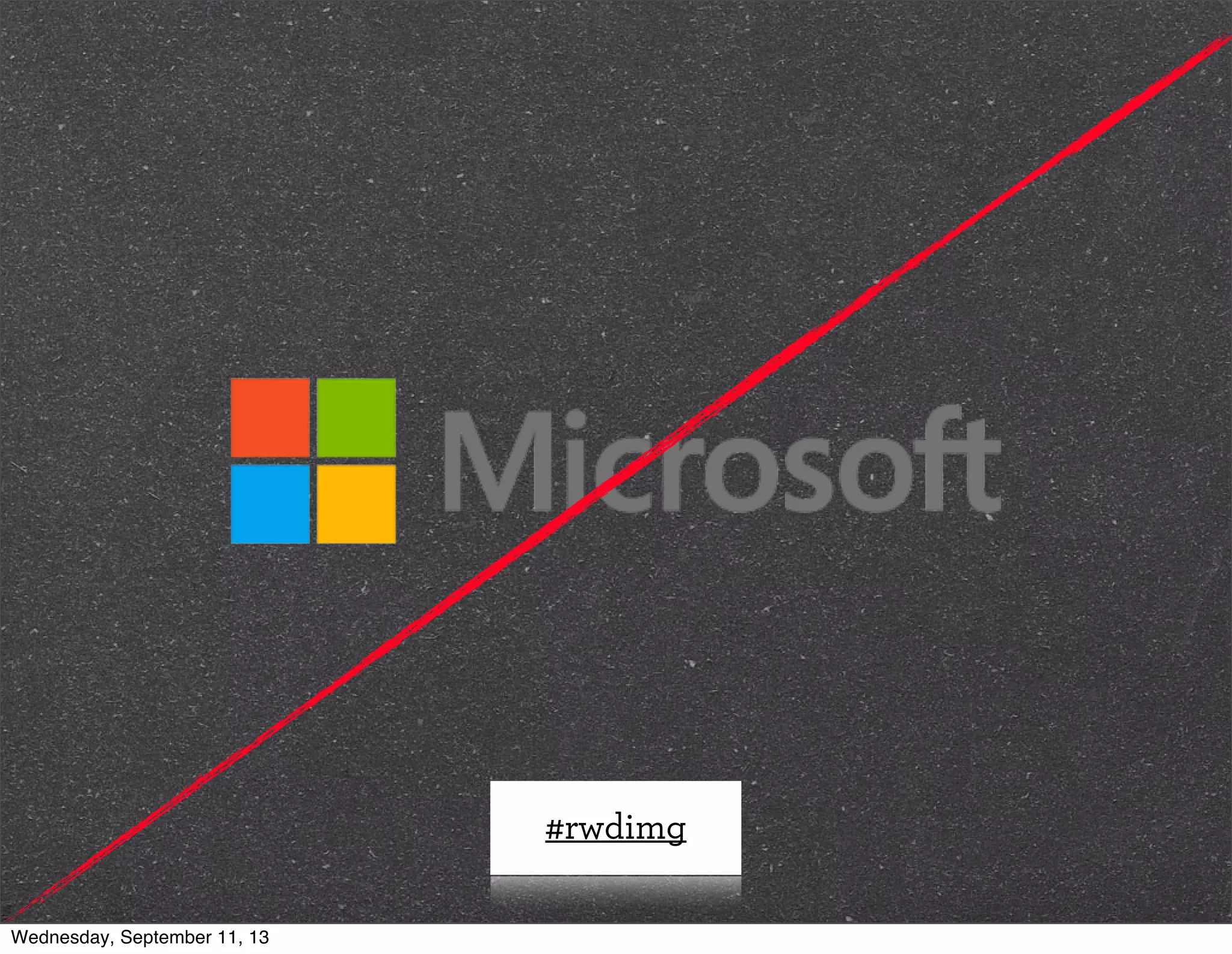 #rwdimg
Wednesday, September 11, 13
 