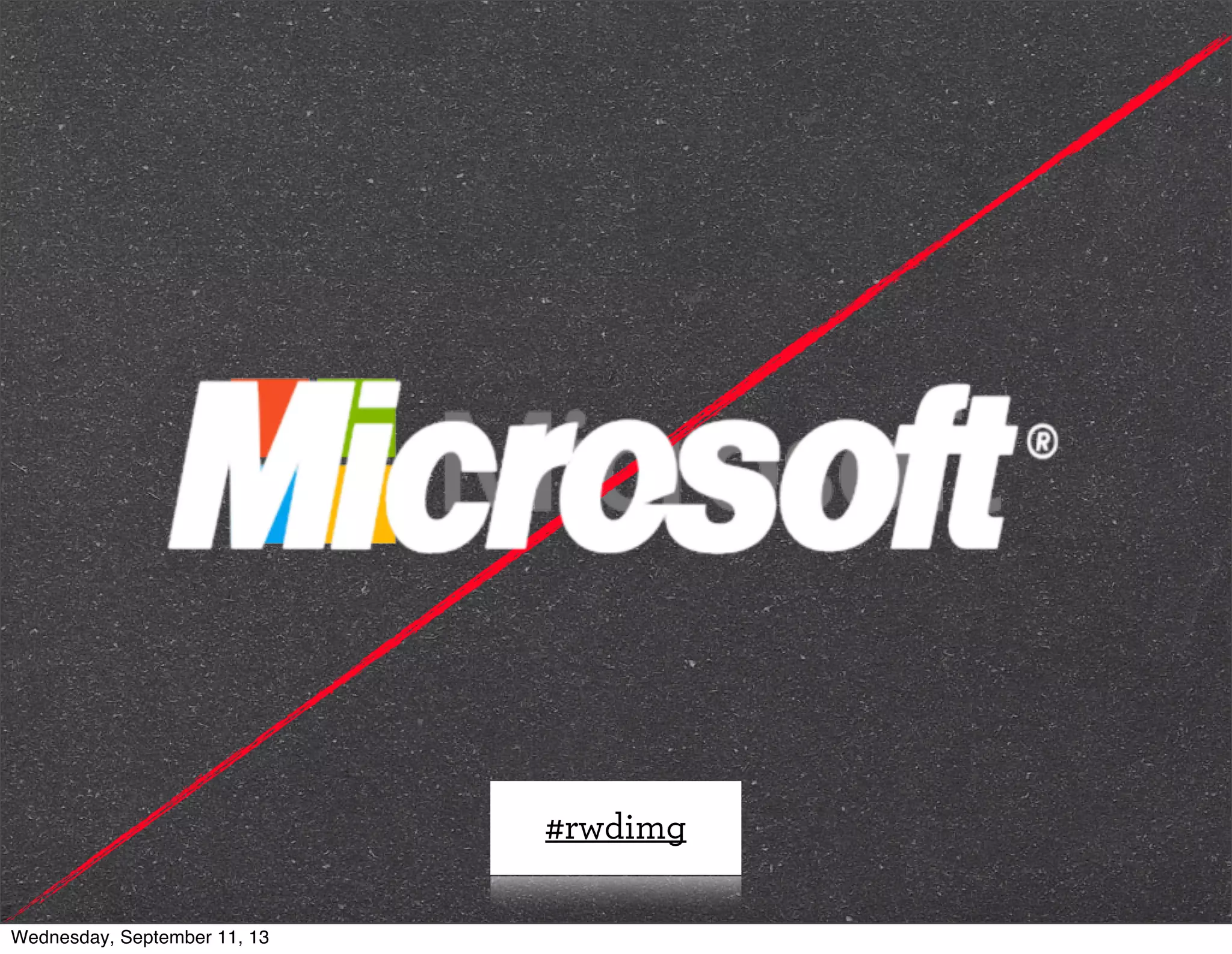 #rwdimg
Wednesday, September 11, 13
 