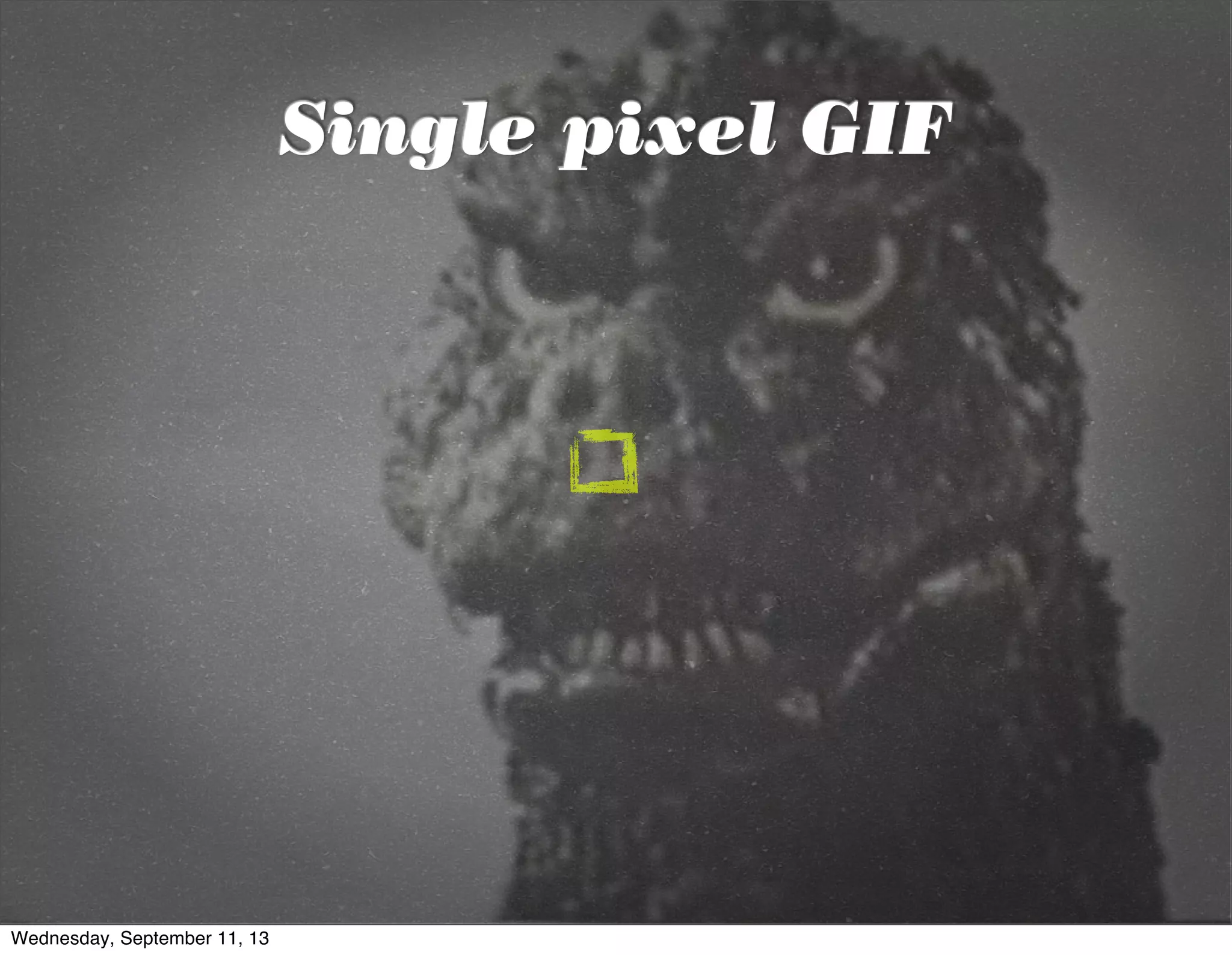 Single pixel GIF
Wednesday, September 11, 13
 