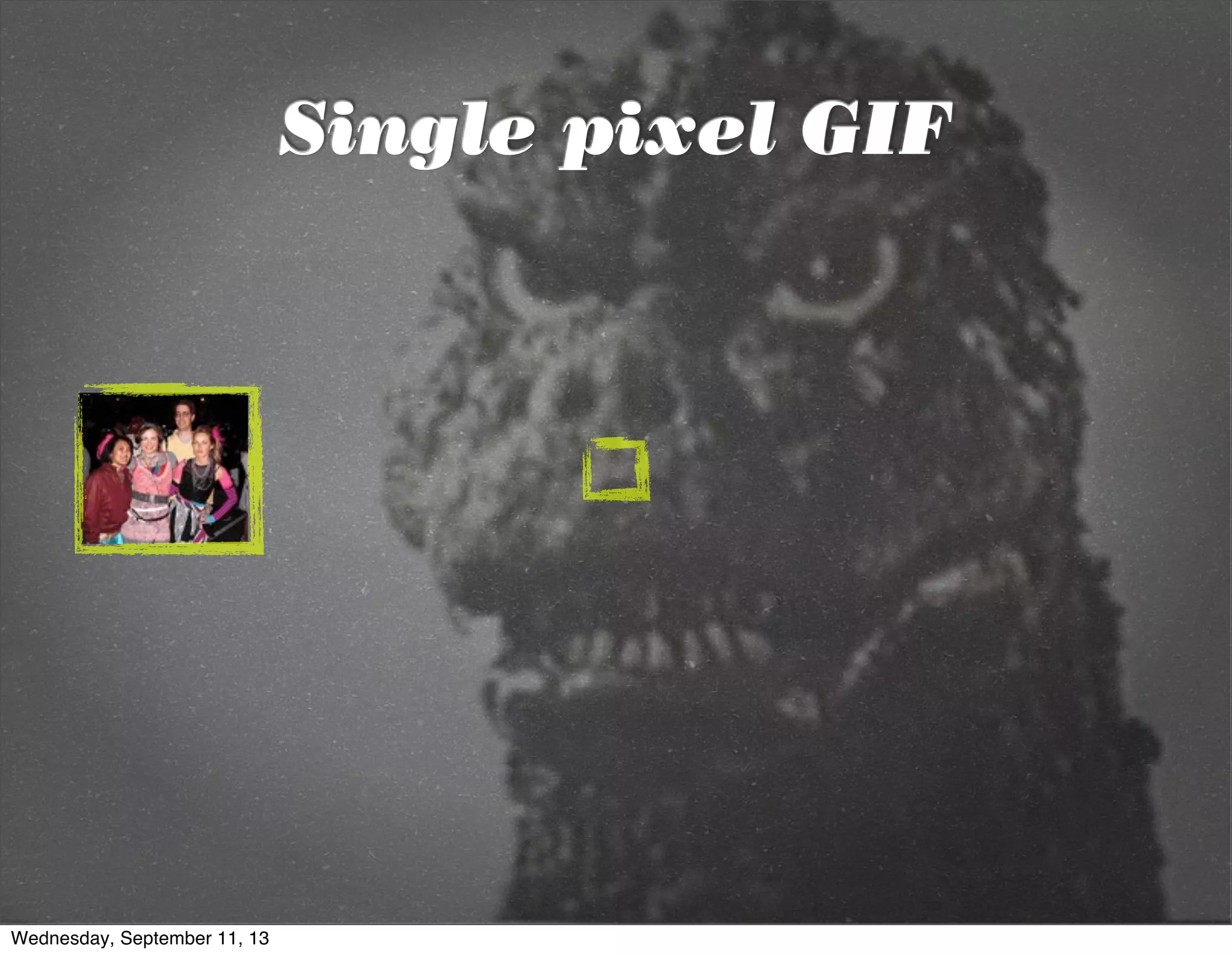 Single pixel GIF
Wednesday, September 11, 13
 