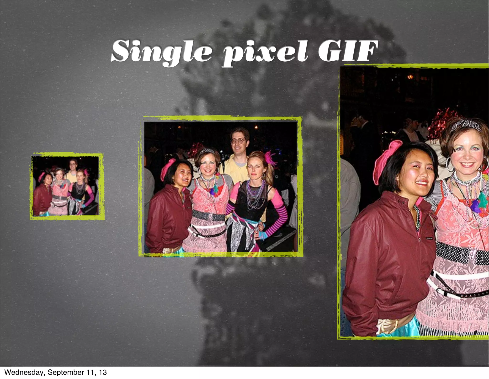 Single pixel GIF
Wednesday, September 11, 13
 