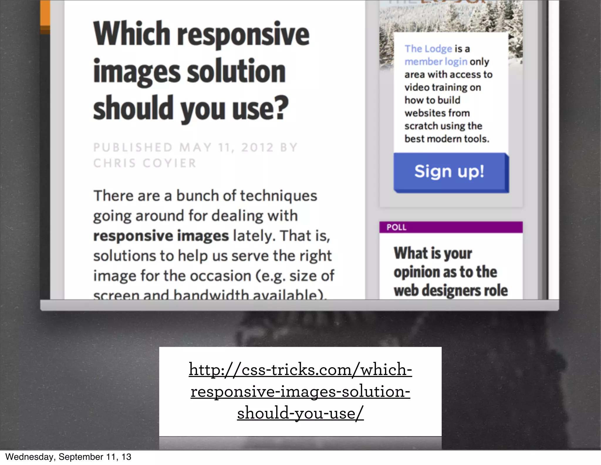 http://css-tricks.com/which-
responsive-images-solution-
should-you-use/
Wednesday, September 11, 13
 