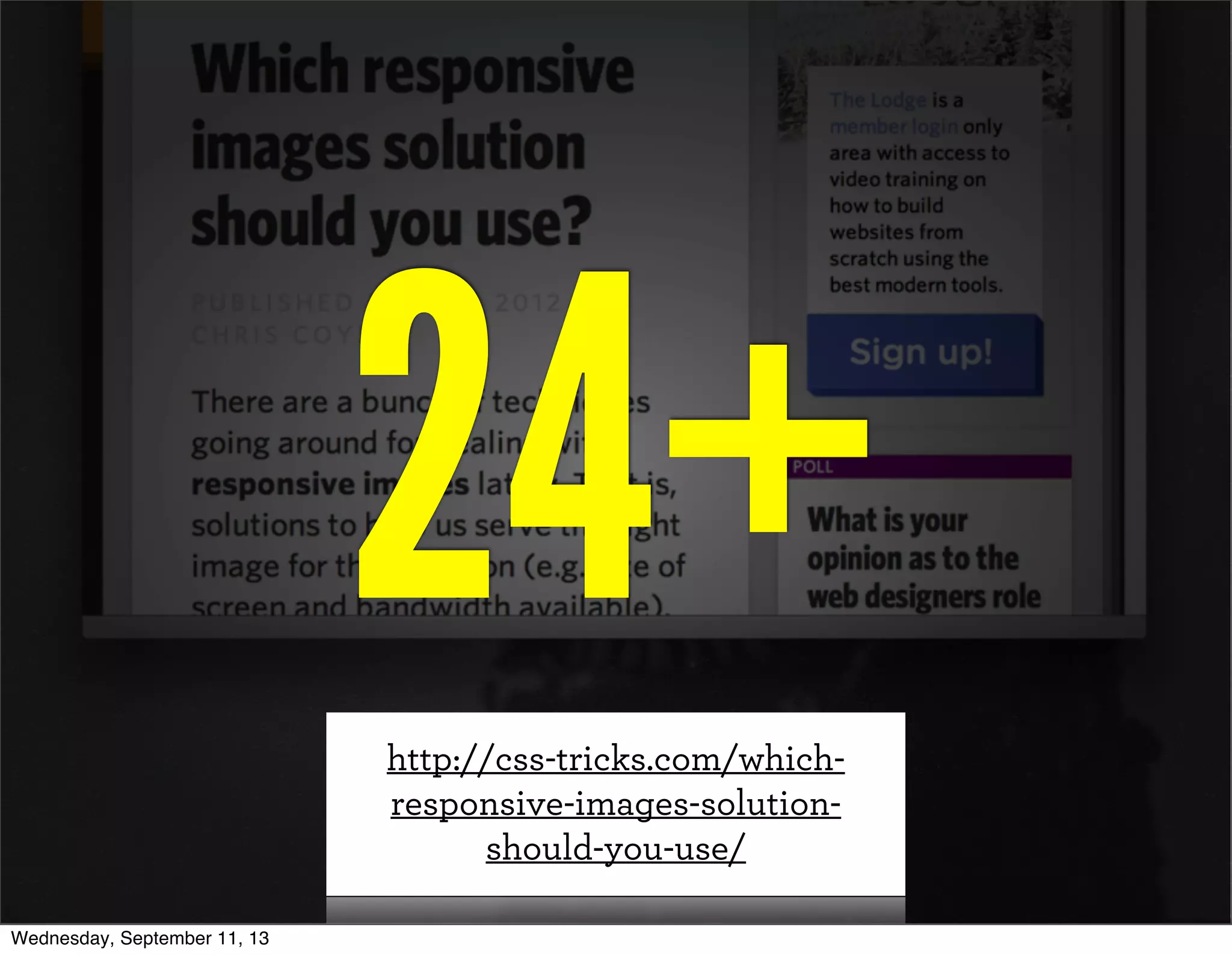 24+http://css-tricks.com/which-
responsive-images-solution-
should-you-use/
Wednesday, September 11, 13
 