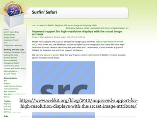 https://www.webkit.org/blog/2910/improved-support-forhigh-resolution-displays-with-the-srcset-image-attribute/

 