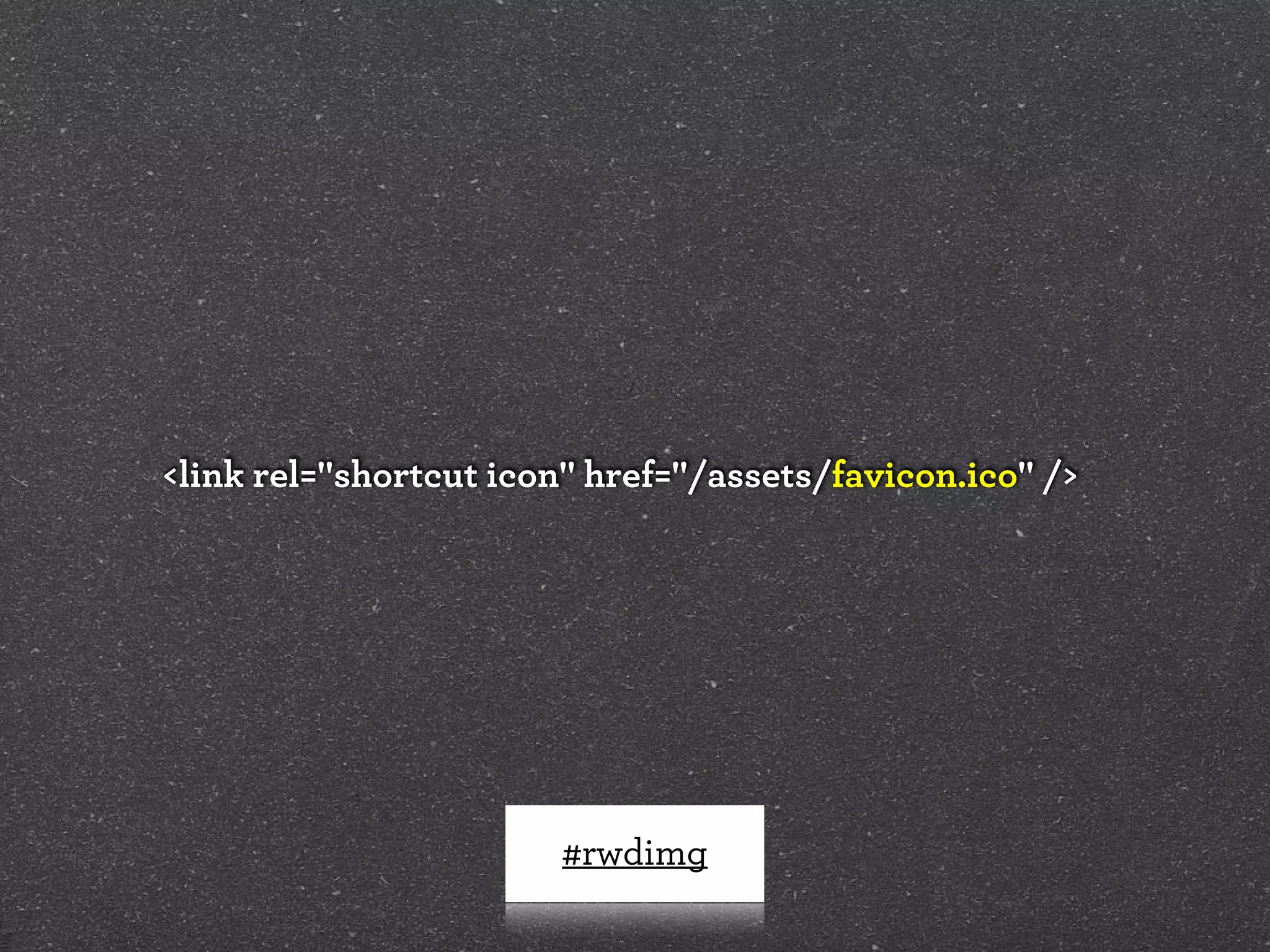 <link rel="shortcut icon" href="/assets/favicon.ico" />




                        #rwdimg
 