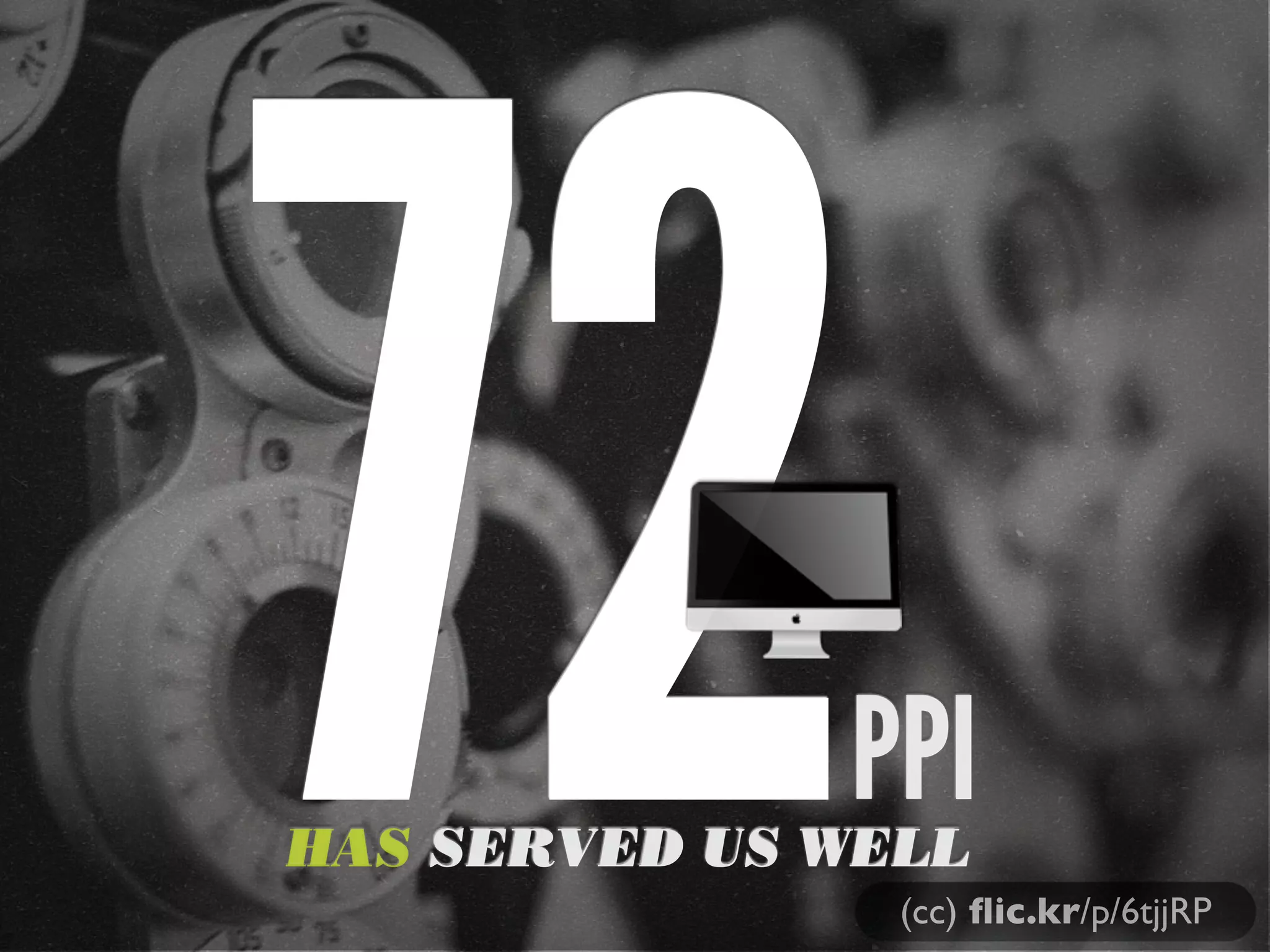 72            PPI
HAS SERVED US WELL
                (cc) ﬂic.kr/p/6tjjRP
 