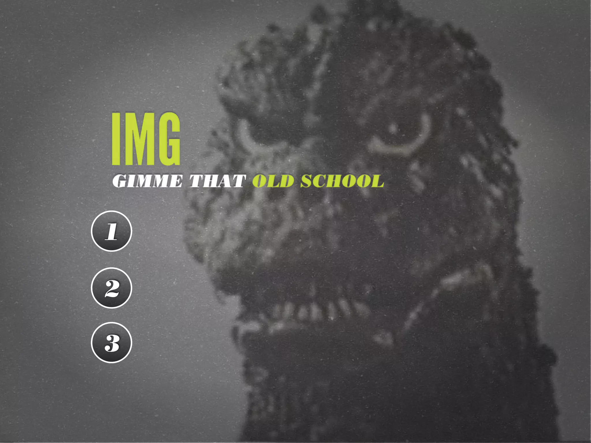 IMG
GIMME THAT OLD SCHOOL

1

2

3
 