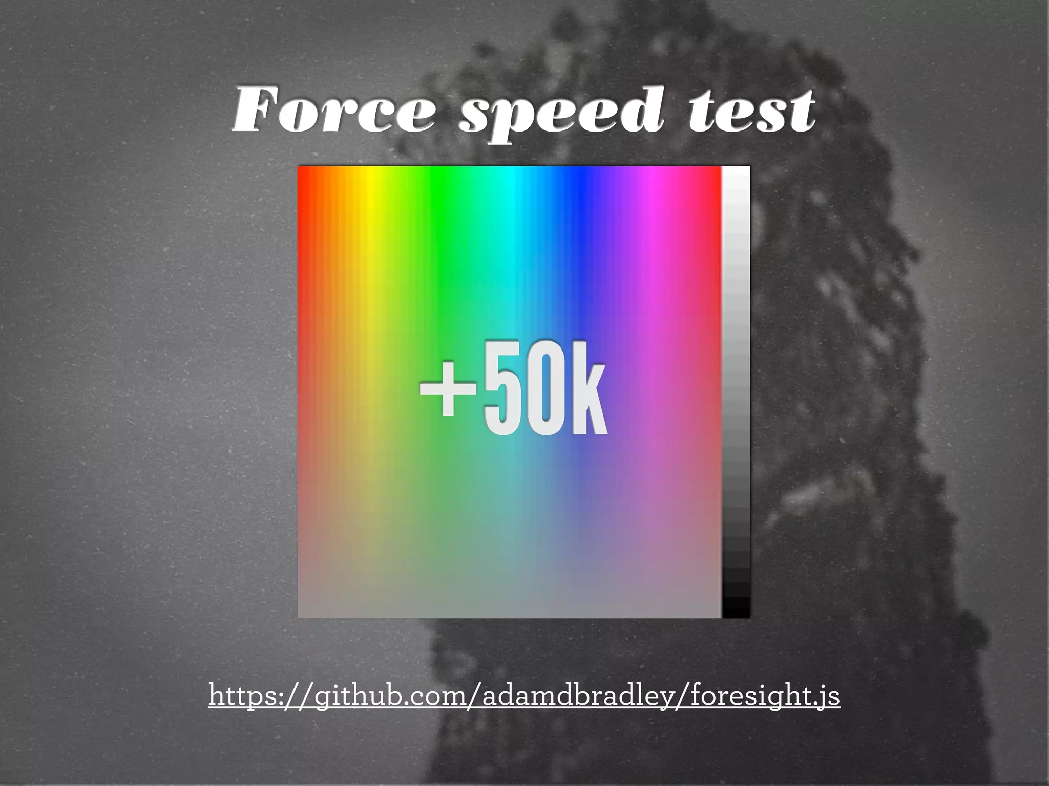 Force speed test



              +50k

https://github.com/adamdbradley/foresight.js
 
