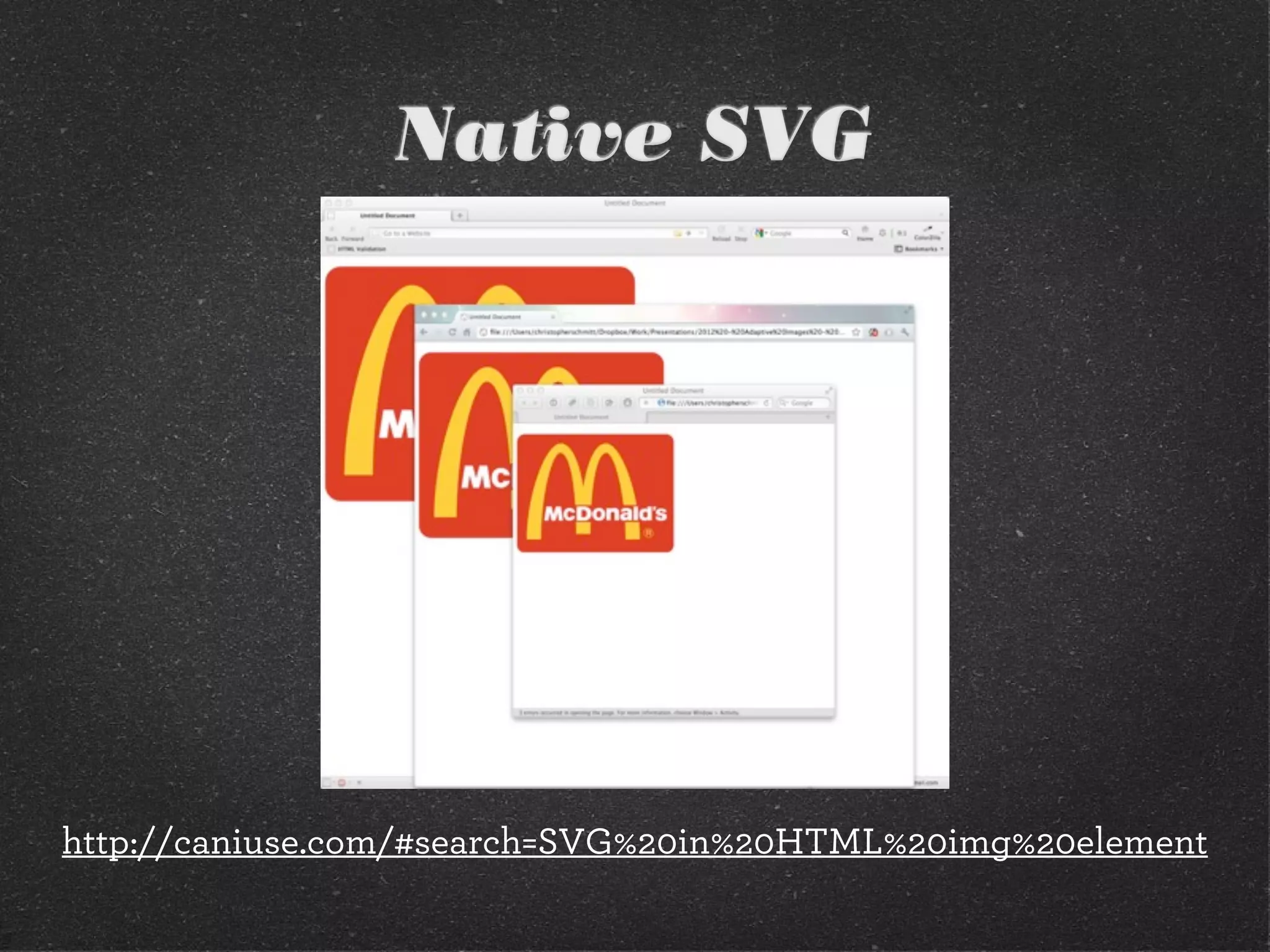 Native SVG




http://caniuse.com/#search=SVG%20in%20HTML%20img%20element
 