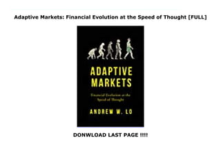 Adaptive Markets: Financial Evolution at the Speed of Thought [FULL]
DONWLOAD LAST PAGE !!!!
A new, evolutionary explanation of markets and investor behaviorHalf of all Americans have money in the stock market, yet economists can't agree on whether investors and markets are rational and efficient, as modern financial theory assumes, or irrational and inefficient, as behavioral economists believe--and as financial bubbles, crashes, and crises suggest. This is one of the biggest debates in economics and the value or futility of investment management and financial regulation hang on the outcome. In this groundbreaking book, Andrew Lo cuts through this debate with a new framework, the Adaptive Markets Hypothesis, in which rationality and irrationality coexist.Drawing on psychology, evolutionary biology, neuroscience, artificial intelligence, and other fields, Adaptive Markets shows that the theory of market efficiency isn't wrong but merely incomplete. When markets are unstable, investors react instinctively, creating inefficiencies for others to exploit. Lo's new paradigm explains how financial evolution shapes behavior and markets at the speed of thought--a fact revealed by swings between stability and crisis, profit and loss, and innovation and regulation.A fascinating intellectual journey filled with compelling stories, Adaptive Markets starts with the origins of market efficiency and its failures, turns to the foundations of investor behavior, and concludes with practical implications--including how hedge funds have become the Galapagos Islands of finance, what really happened in the 2008 meltdown, and how we might avoid future crises.An ambitious new answer to fundamental questions in economics, Adaptive Markets is essential reading for anyone who wants to know how markets really work.
 