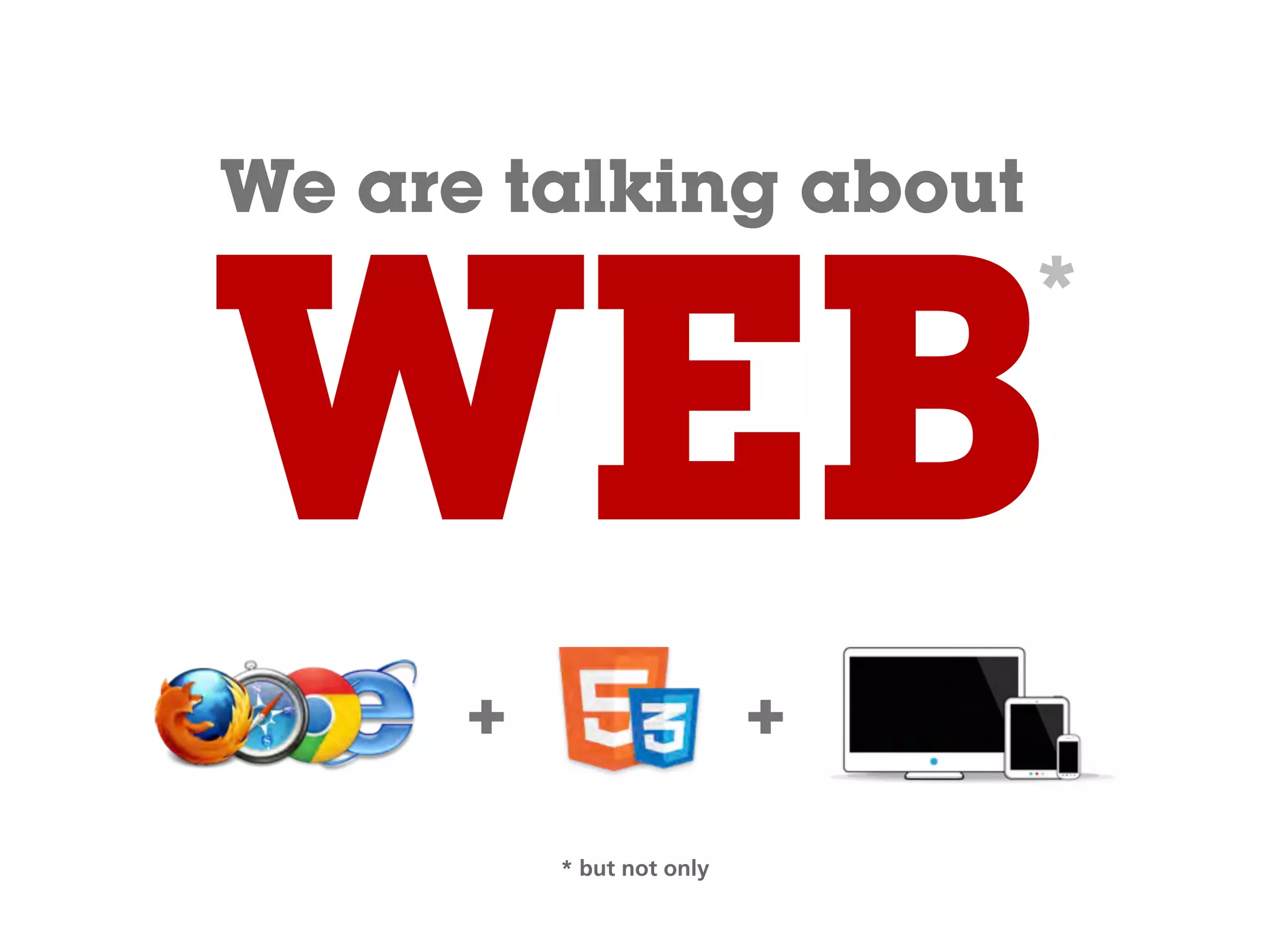 WEB
We are talking about
+ +
* but not only
*
 