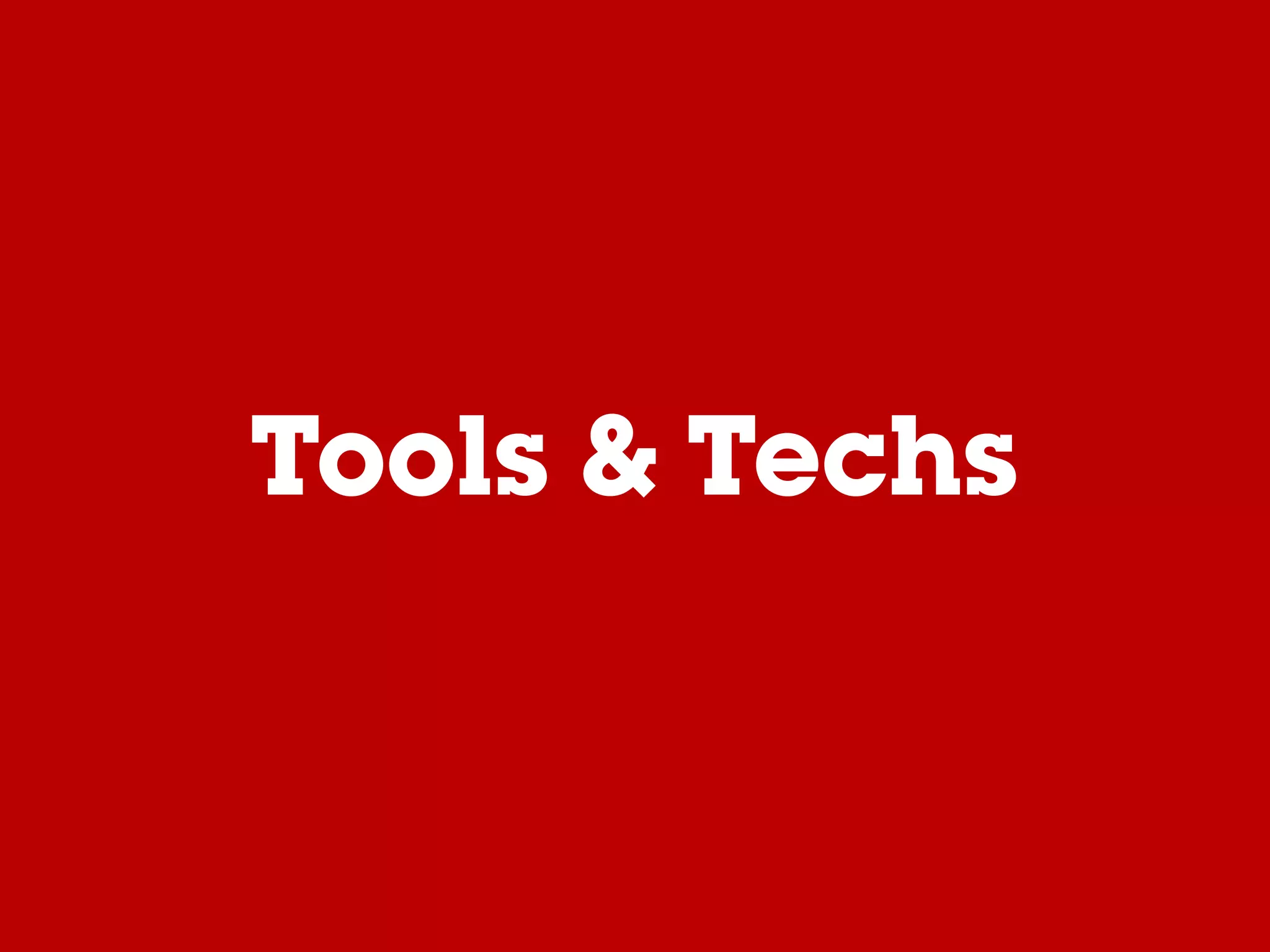 Tools & Techs
 