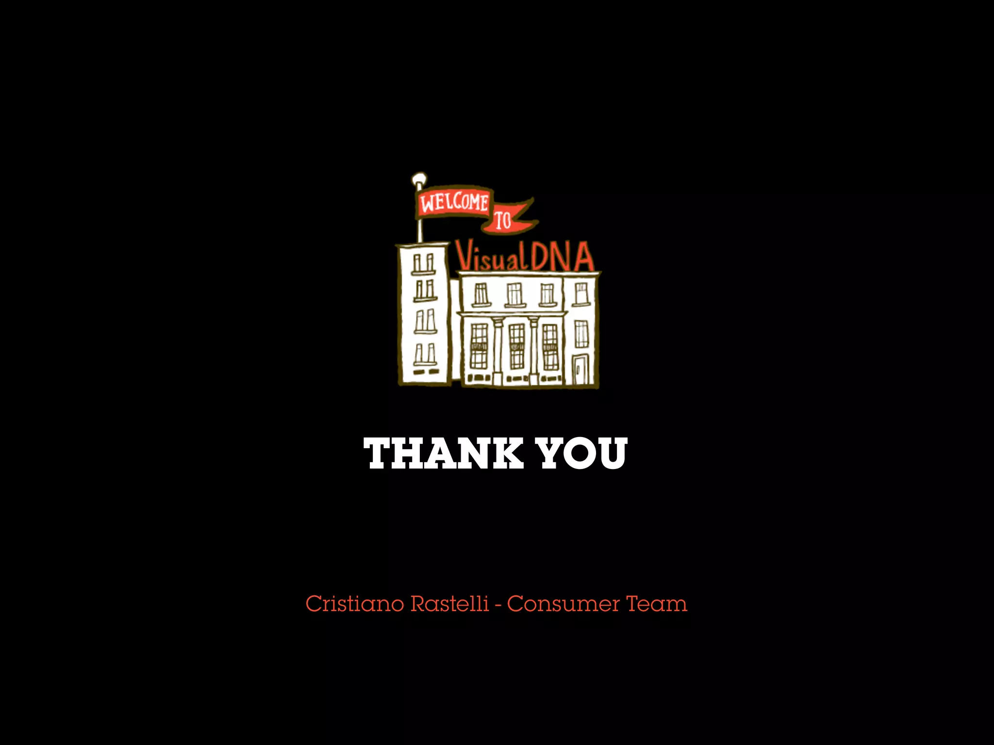 Cristiano Rastelli - Consumer Team
THANK YOU
 
