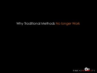 Why Traditional Methods No longer Work
 