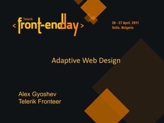 Adaptive Web Design Alex Gyoshev Telerik Fronteer 