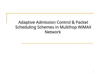 Adaptive Admission Control and Packet Scheduling Schemes in Multihop ...