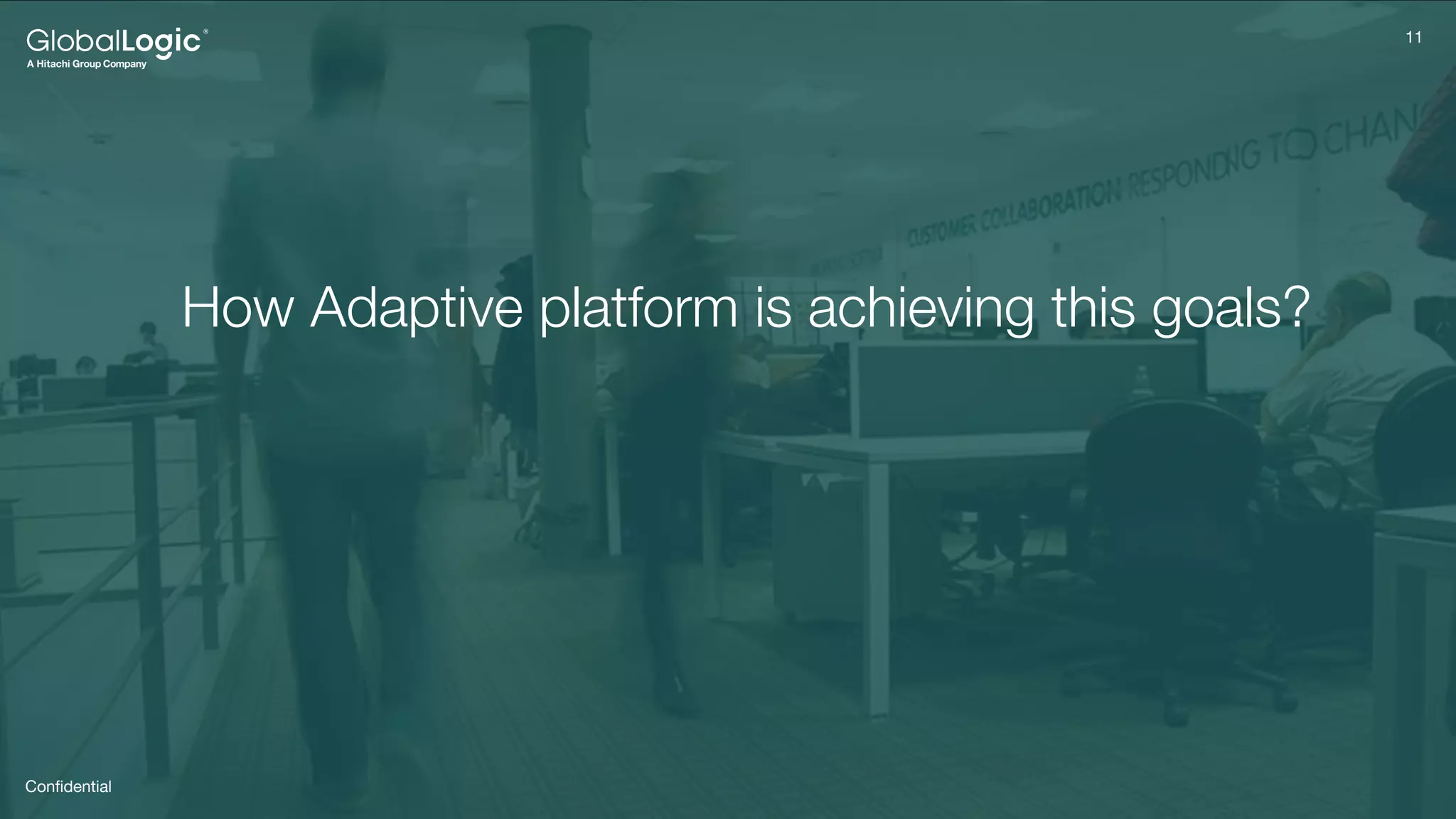 11
Conﬁdential
11
How Adaptive platform is achieving this goals?
 