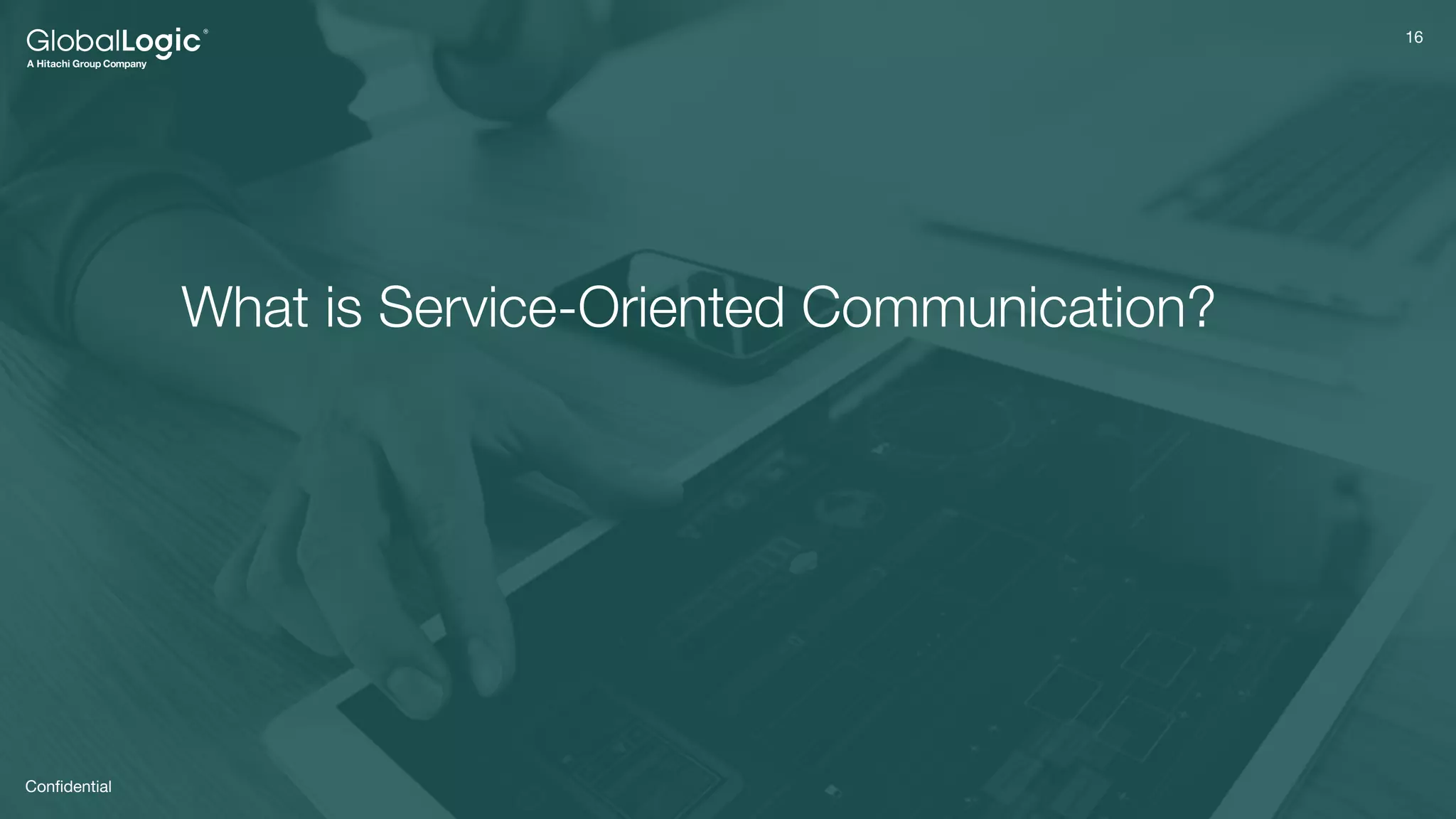 16
16
Conﬁdential
What is Service-Oriented Communication?
 