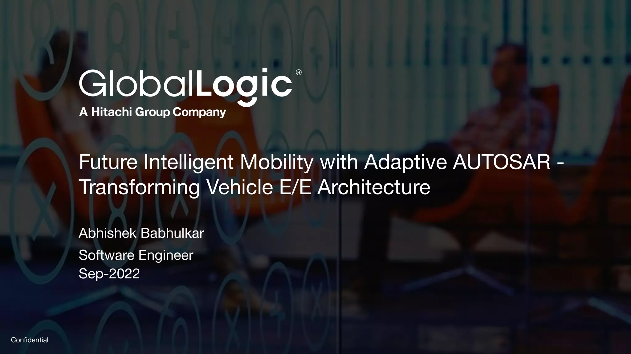 2
Conﬁdential
Future Intelligent Mobility with Adaptive AUTOSAR -
Transforming Vehicle E/E Architecture
Abhishek Babhulkar
Software Engineer
Sep-2022
 
