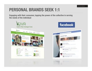 PERSONAL BRANDS SEEK 1:1"
Engaging with their consumer, tapping the power of the collective in serving"
the needs of the individual"
 
