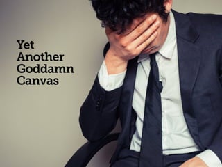 Yet  
Another  
Goddamn
Canvas
 