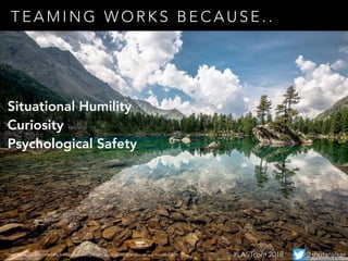 https://www.ted.com/talks/amy_edmondson_how_to_turn_a_group_of_strangers_into_a_team#t-73839
Situational Humility
Curiosity
Psychological Safety
T E A M I N G W O R K S B E C A U S E . .
#LASTconf 2018 @shritaralkar
 