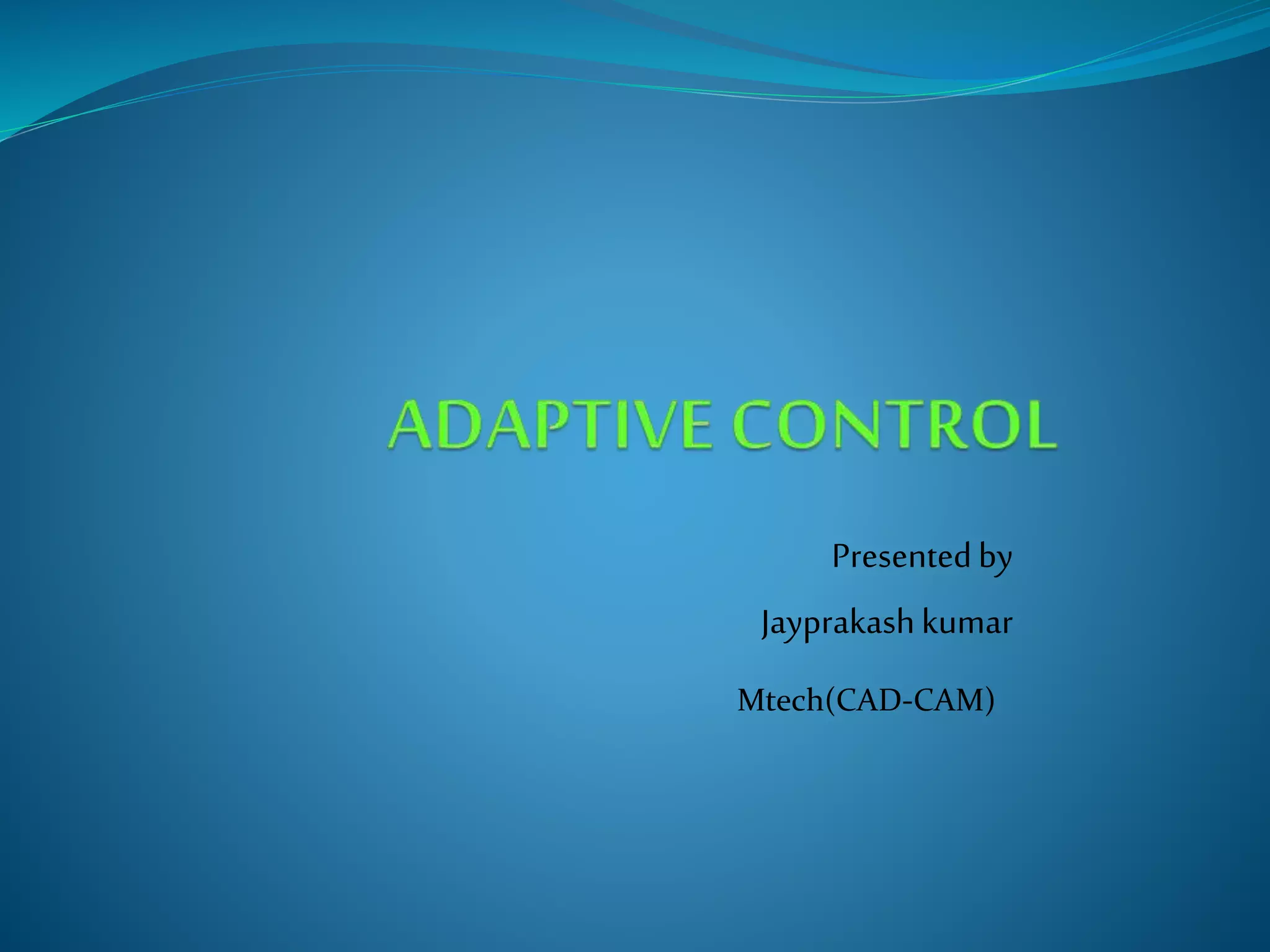 Presentedby
Jayprakashkumar
Mtech(CAD-CAM)
 