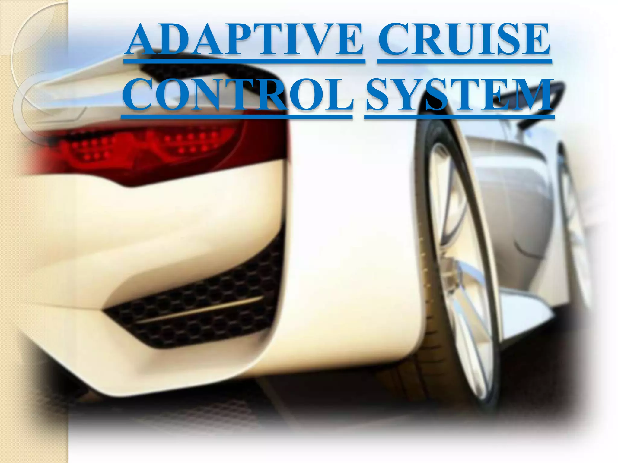 ADAPTIVE CRUISE
CONTROL SYSTEM
 