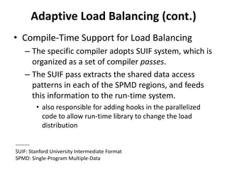 Adaptive Load Balancing (cont.)
• Compile-Time Support for Load Balancing
    – The specific compiler adopts SUIF system, ...