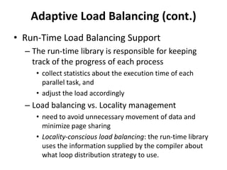 Adaptive Load Balancing (cont.)
• Run-Time Load Balancing Support
  – The run-time library is responsible for keeping
    ...