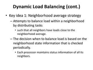 Dynamic Load Balancing (cont.)
• Key idea 1: Neighborhood average strategy
  – Attempts to balance load within a neighborh...