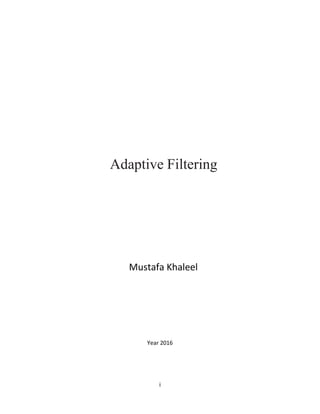 i
Adaptive Filtering
Mustafa Khaleel
Year 2016
 