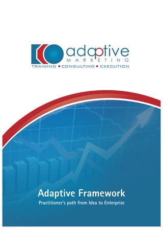 Adaptive Framework
Practitioner's path from Idea to Enterprise
 