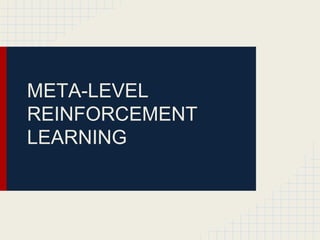 META-LEVEL
REINFORCEMENT
LEARNING

 