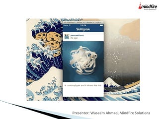 Presenter: Waseem Ahmad, Mindfire Solutions
 