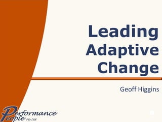 Leading Adaptive Change Geoff Higgins 