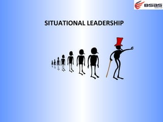 SITUATIONAL LEADERSHIP
 