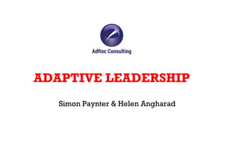 ADAPTIVE LEADERSHIP
Simon Paynter & Helen Angharad
 