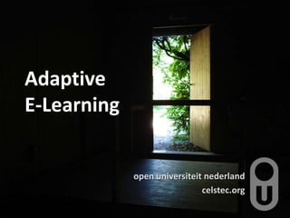 Adaptive E-Learning <br />open universiteitnederland<br />celstec.org<br />