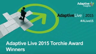1
Adaptive Live 2015 Torchie Award
Winners
 