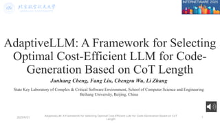 1
AdaptiveLLM: A Framework for Selecting
Optimal Cost-Efficient LLM for Code-
Generation Based on CoT Length
Junhang Cheng...