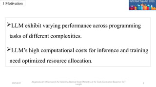 2
1 Motivation
2025/6/21
AdaptiveLLM: A Framework for Selecting Optimal Cost-Efficient LLM for Code-Generation Based on Co...