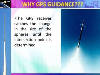 •The GPS receiver
catches the change
in the size of the
spheres until the
intersection point is
determined.

 