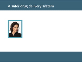 A safer drug delivery system