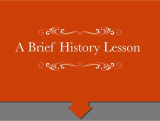 A Brief History Lesson