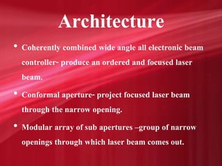 Architecture
• Coherently combined wide angle all electronic beam
controller- produce an ordered and focused laser
beam.
•...